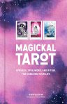 Magickal Tarot: Spreads, Spellwork, and Ritual for