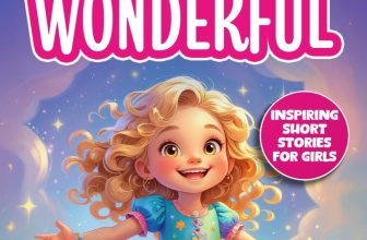 I Am 6 and Wonderful: 15 Inspiring Short Stories About